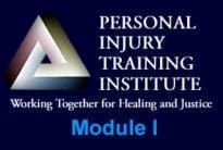 Logo for the Personal Injury Training Institute with the text, "Working Together for Healing and Justice" and "Module I.